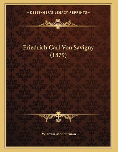 Cover image for Friedrich Carl Von Savigny (1879)