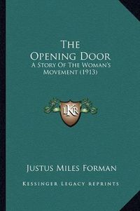 Cover image for The Opening Door the Opening Door: A Story of the Woman's Movement (1913) a Story of the Woman's Movement (1913)