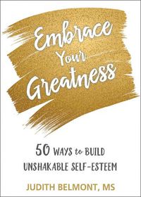 Cover image for Embrace Your Greatness: Fifty Ways to Build Unshakable Self-Esteem