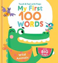Cover image for My First 100 Words Touch & Feel with Flaps - Wild Animals