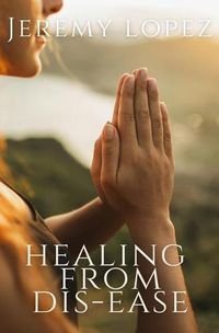 Cover image for Healing From Dis-Ease