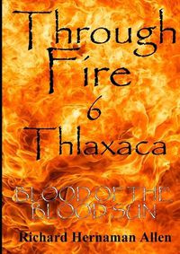 Cover image for Through Fire 6 Thlaxaca: Blood of the Blood Sun