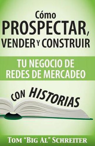 Cover image for Como Prospectar, Vender Y Construir Tu Negocio De Redes De Mercadeo Con Historias