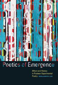 Cover image for Poetics of Emergence: Affect and History in Postwar Experimental Poetry