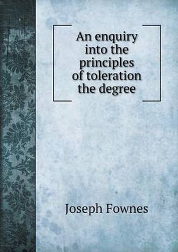 Cover image for An enquiry into the principles of toleration the degree