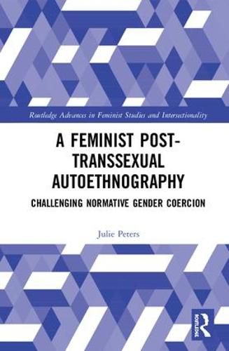 Cover image for A Feminist Post-transsexual Autoethnography: Challenging Normative Gender Coercion