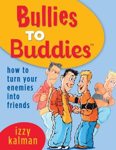 Cover image for Bullies to Buddies - How to Turn Your Enemies into Friends!