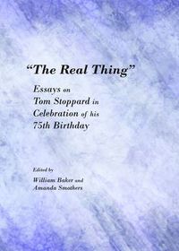 Cover image for The Real Thing: Essays on Tom Stoppard in Celebration of his 75th Birthday