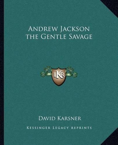 Andrew Jackson the Gentle Savage