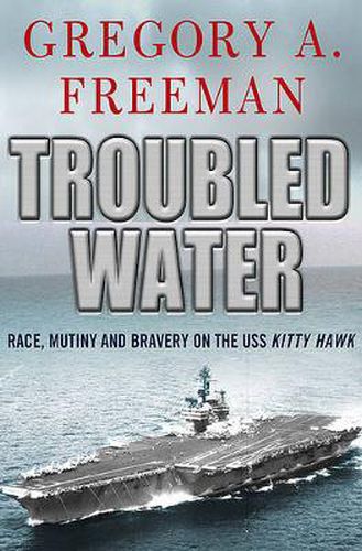 Cover image for Troubled Water: Race, Mutiny, and Bravery on the USS Kitty Hawk