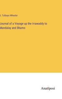 Cover image for Journal of a Voyage up the Irrawaddy to Mandalay and Bhamo