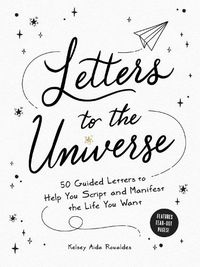 Cover image for Letters to the Universe: 50 Guided Letters to Help You Script and Manifest the Life You Want