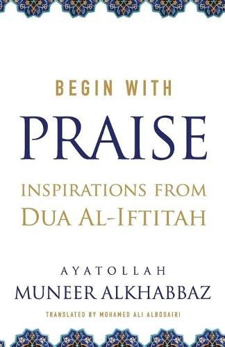 Cover image for Begin with Praise: Inspirations from Du'a al-Iftitah