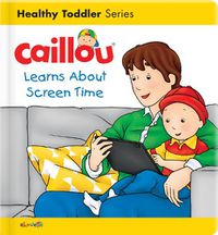 Cover image for Caillou Learns About Screen Time