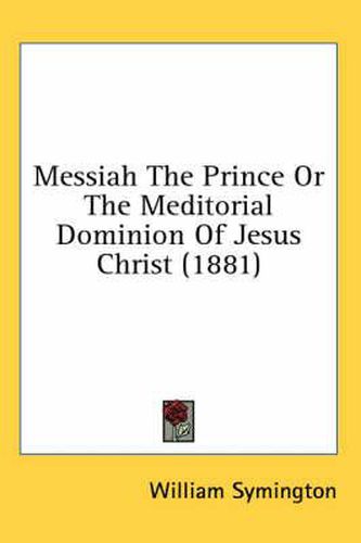 Messiah the Prince or the Meditorial Dominion of Jesus Christ (1881)