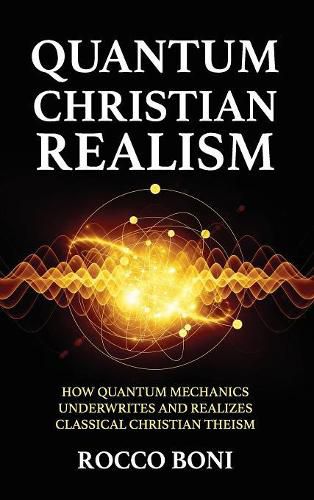 Cover image for Quantum Christian Realism: How Quantum Mechanics Underwrites and Realizes Classical Christian Theism