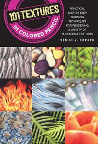 Cover image for 101 Textures in Colored Pencil: Practical step-by-step drawing techniques for rendering a variety of surfaces & textures