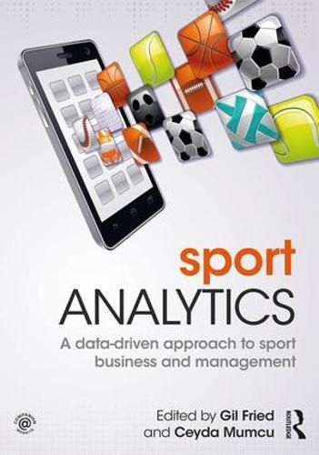 Cover image for Sport Analytics: A data-driven approach to sport business and management