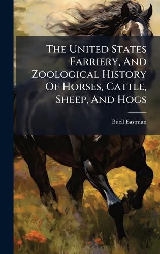 Cover image for The United States Farriery, And Zoological History Of Horses, Cattle, Sheep, And Hogs