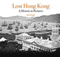 Cover image for Lost Hong Kong: A History in Pictures