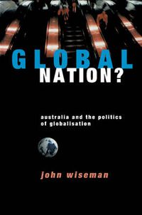 Cover image for Global Nation?: Australia and the Politics of Globalisation