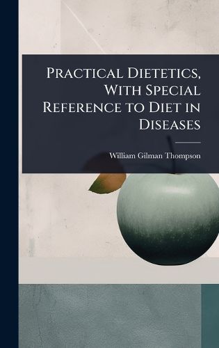 Cover image for Practical Dietetics, With Special Reference to Diet in Diseases