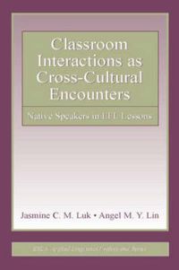 Cover image for Classroom Interactions as Cross-Cultural Encounters: Native Speakers in EFL Lessons