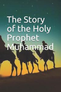 Cover image for The Story of the Holy Prophet Muhammad