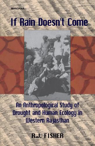 Cover image for If Rain Doesn't Come: Anthropological Study of Drought and Human Ecology in Western Rajasthan
