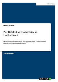 Cover image for Zur Didaktik der Informatik an Hochschulen: Didaktische Grundmodelle und gegenwartige IT-unterstutzte Lehrmethoden an Hochschulen