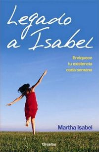 Cover image for Legado A Isabel: Enriquece Tu Existencia Cada Semana