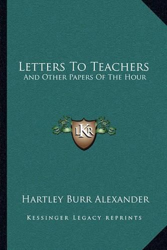 Letters to Teachers: And Other Papers of the Hour