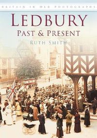 Cover image for Ledbury Past and Present: Britain in Old Photographs