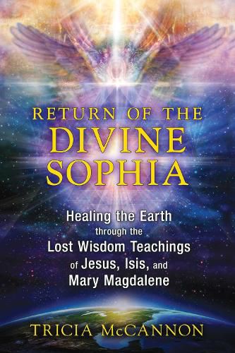 Cover image for Return of the Divine Sophia: Healing the Earth through the Lost Wisdom Teachings of Jesus, Isis, and Mary Magdalene