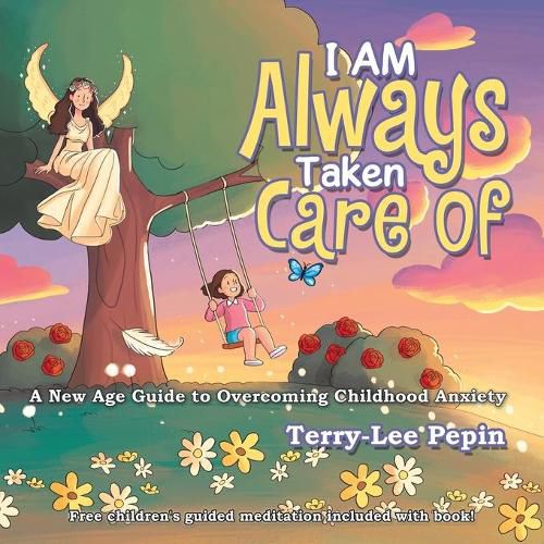 I Am Always Taken Care Of: A New Age Guide to Overcoming Childhood Anxiety