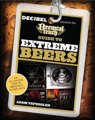 Cover image for Brewtal Truth Guide to Extreme Beers: An All-Excess Pass To Brewing'S Outer Limits