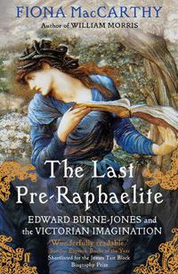 Cover image for The Last Pre-Raphaelite: Edward Burne-Jones and the Victorian Imagination