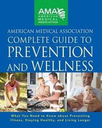 Cover image for American Medical Association Complete Guide to Prevention and Wellness