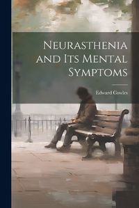 Cover image for Neurasthenia and Its Mental Symptoms