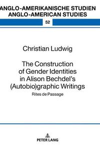 Cover image for The Construction of Gender Identities in Alison Bechdel's (Autobio)graphic Writings: Rites de Passage