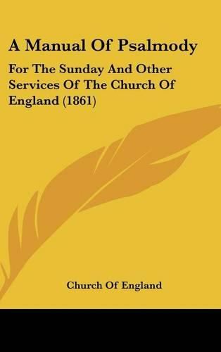 Cover image for A Manual Of Psalmody: For The Sunday And Other Services Of The Church Of England (1861)