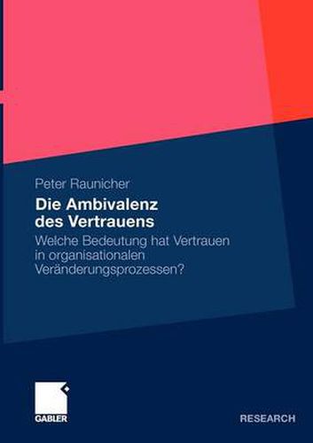 Cover image for Die Ambivalenz Des Vertrauens: Welche Bedeutung Hat Vertrauen in Organisationalen Veranderungsprozessen?