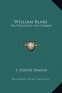 Cover image for William Blake: His Philosophy and Symbols