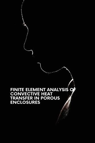 Cover image for Finite Element Analysis of Convective Heat Transfer in Porous Enclosures