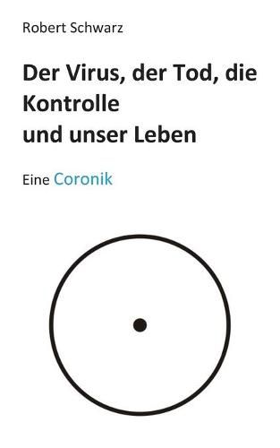 Cover image for Corona, der Tod, die Kontrolle und unser Leben: Eine Coronik