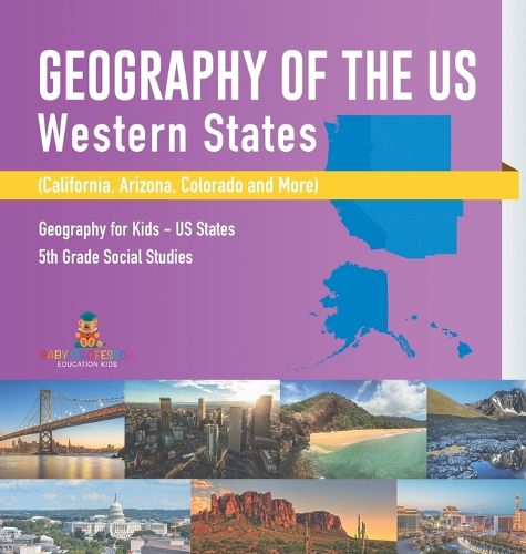 Cover image for Geography of the US - Western States (California, Arizona, Colorado and More Geography for Kids - US States 5th Grade Social Studies