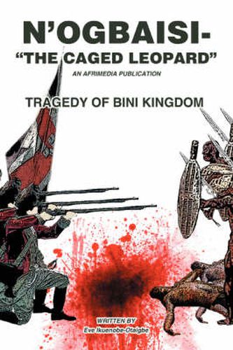 Cover image for N'ogbaisi- The Caged Leopard: Tragedy of Bini Kingdom