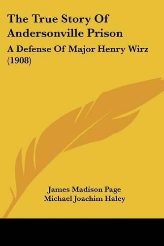 The True Story of Andersonville Prison: A Defense of Major Henry Wirz (1908)