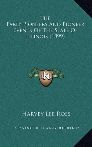 Cover image for The Early Pioneers and Pioneer Events of the State of Illinois (1899)