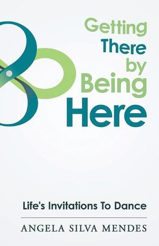 Cover image for Getting There By Being Here: Life's Invitations To Dance